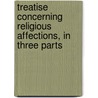 Treatise Concerning Religious Affections, in Three Parts by Jonathan Edwards