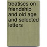 Treatises On Friendship And Old Age And Selected Letters by Marcus Tullius Cicero