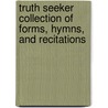 Truth Seeker Collection of Forms, Hymns, and Recitations door Harry Houdini Collection Dlc