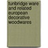 Tunbridge Ware And Related European Decorative Woodwares