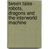 Tween Tales - Robots, Dragons and the Interworld Machine