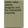Tween Tales - Robots, Dragons and the Interworld Machine door Sfx Fantasy
