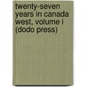 Twenty-Seven Years In Canada West, Volume I (Dodo Press) by Major Strickland