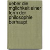 Ueber Die Mglichkeit Einer Form Der Philosophie Berhaupt by Friedrich Wilhelm Joseph Von Schelling
