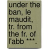 Under the Ban, Le Maudit, Tr. from the Fr. of L'Abb ***. by Jean Hippolyte Michon