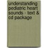 Understanding Pediatric Heart Sounds - Text & Cd Package