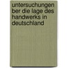 Untersuchungen Ber Die Lage Des Handwerks in Deutschland by Verein FüR. Socialpolitik