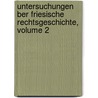 Untersuchungen Ber Friesische Rechtsgeschichte, Volume 2 by Karl Otto Johannes Theresius Richthofen