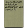 Untersuchungen zu Leipziger Vorlesungen von Theodor Litt door Wolfgang K. Schulz