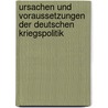 Ursachen und Voraussetzungen der deutschen Kriegspolitik door Onbekend