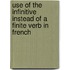 Use of the Infinitive Instead of a Finite Verb in French