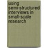 Using Semi-Structured Interviews In Small-Scale Research