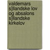 Valdemars S]llandske Lov Og Absalons S]llandske Kirkelov door Eskil