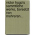Victor Hugo's Sammtliche Werke, Bersetzt Von Mehreren...
