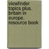 Viewfinder Topics plus. Britain in Europe. Resource Book