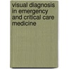 Visual Diagnosis in Emergency and Critical Care Medicine by George Ed. Baer