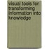 Visual Tools For Transforming Information Into Knowledge