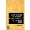 Vital Records Of Hanson, Massachusetts, To The Year 1850 by John W. Hanson