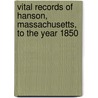 Vital Records of Hanson, Massachusetts, to the Year 1850 door New England His