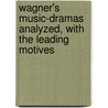 Wagner's Music-Dramas Analyzed, with the Leading Motives door Gustav Kobbe