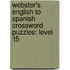Webster's English To Spanish Crossword Puzzles: Level 15