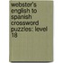 Webster's English To Spanish Crossword Puzzles: Level 18