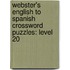 Webster's English To Spanish Crossword Puzzles: Level 20