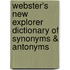 Webster's New Explorer Dictionary Of Synonyms & Antonyms