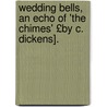 Wedding Bells, an Echo of 'The Chimes' £By C. Dickens]. door Wedding Bells