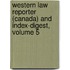 Western Law Reporter (Canada) And Index-Digest, Volume 5