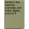 Western Law Reporter (Canada) And Index-Digest, Volume 5 door L.S. Le Vernois