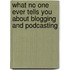 What No One Ever Tells You About Blogging And Podcasting