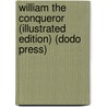 William The Conqueror (Illustrated Edition) (Dodo Press) by Jacob Abbott