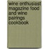 Wine Enthusiast Magazine Food And Wine Pairings Cookbook