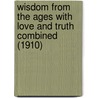 Wisdom From The Ages With Love And Truth Combined (1910) door John J. Lucas