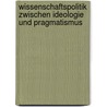 Wissenschaftspolitik zwischen Ideologie und Pragmatismus door Wolfgang Lambrecht