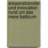 Wissenstransfer und Innovation rund um das Mare Balticum door Onbekend