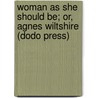 Woman As She Should Be; Or, Agnes Wiltshire (Dodo Press) door Mary E. Herbert