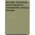 Women, Business and Finance in Nineteenth-Century Europe