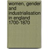 Women, Gender and Industrialisation in England 1700-1870 by Katrina Honeyman