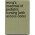 Wong's Essential of Pediatric Nursing [With Access Code]