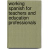 Working Spanish for Teachers and Education Professionals door Gail Stein
