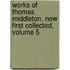 Works of Thomas Middleton, Now First Collected, Volume 5