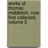 Works of Thomas Middleton, Now First Collected, Volume 5 door William Rowley