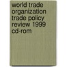 World Trade Organization Trade Policy Review 1999 Cd-rom door World Trade Organization