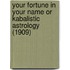 Your Fortune In Your Name Or Kabalistic Astrology (1909)