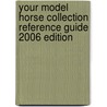 Your Model Horse Collection Reference Guide 2006 Edition door Kristin Chernoff