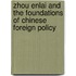 Zhou Enlai And The Foundations Of Chinese Foreign Policy