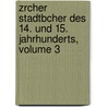 Zrcher Stadtbcher Des 14. Und 15. Jahrhunderts, Volume 3 door Heinrich Zeller-Werdemül