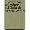 Zugänge zur Philosophie 1. Schülerbuch. Neubearbeitung door Onbekend